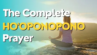 THE COMPLETE HO'OPONOPONO PRAYER | START YOUR DAILY ROUTINE BASED ON FORGIVENESS