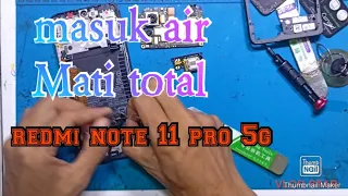 Redmi note 11 pro 5g  masuk air || mati total || water damage