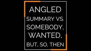Angled Summary vs. Somebody Wanted But So Then