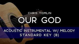 Chris Tomlin - Our God (Acoustic Karaoke/Instrumental with Melody) [ORIGINAL KEY - B]