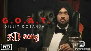G.O.A.T (Diljit dosanjh) full 3d song