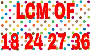 LCM OF 18 24 27 36