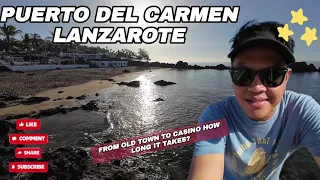 From OLD TOWN To CASINO HoW Long Its Takes Let See Long Walk!! Puerto Del Carmen Lanzarote