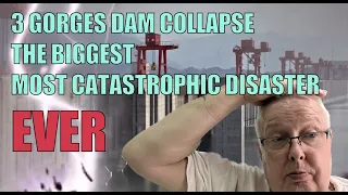 3 GORGES DAM COLLAPSE - BIGGEST MOST CATASTROPHIC DISASTER EVER