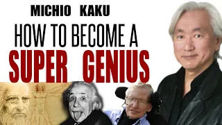 Michio Kaku: How to become a SUPER GENIUS! [MINDSET 2019]