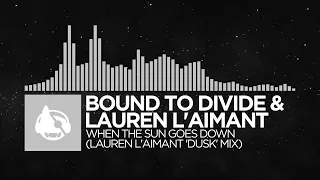 Bound to Divide - When The Sun Goes Down (Lauren L'aimant 'Dusk' Mix) [When The Sun Goes Down EP]