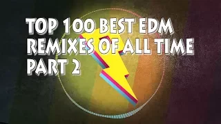 [Top 100] Best EDM Remixes Of All Time Part 2