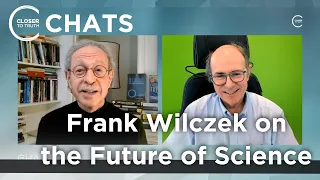 [Part 1] Frank Wilczek on the Future of Science | Closer To Truth Chats