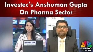 Investec's Anshuman Gupta On Pharma Sector | Expects Robust Growth in FY19 | CNBC TV18