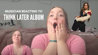 MUSICIAN REACTS TO "THINK LATER" ALBUM | tate... you made me cry