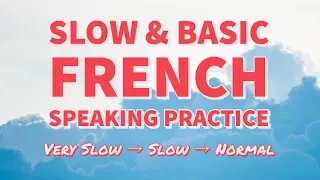 Slow & Basic French Speaking Practice - Learn French every day!