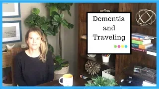 Traveling with someone who has dementia- 5 tips
