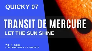 Quicky 07 - [ Mercure ] transite devant le Soleil  - Let the Sun Shine
