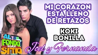 Mi Corazón esta lleno de retazos - Koki Bonilla (Letra) (Canción de Joel y Fernanda) AFHS 1ra Temp