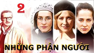 Những phận người - Тập 2 | Phim tâm lý xã hội, bi kịch số phận con người (sx Nga&Ukraina, 2015)