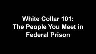 White Collar 101: The People You Meet in Federal Prison