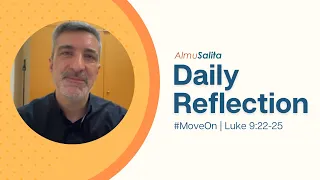 Daily Reflection | Luke 9:22-25 | #MoveOn | February 23, 2023