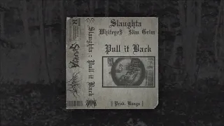 Slaughta - Pull it back (ft. WHITEYE$, $limGrim) prod. Kanga