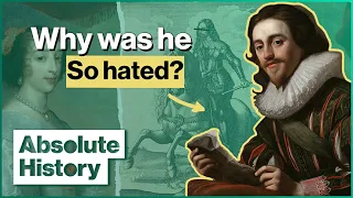 Why King Charles I Was Britain's Most Hated Monarch | Stuarts: Charles I | Absolute History