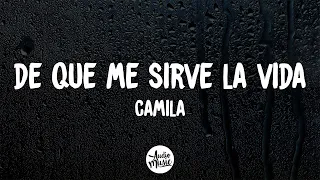 De Que Me Sirve la Vida (Letra) - camila