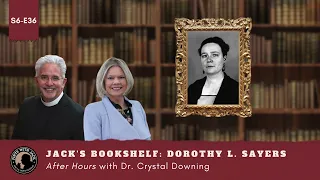 S6E36 – AH – Jack's Bookshelf: Dorothy L. Sayers, After Hours with Dr. Crystal Downing