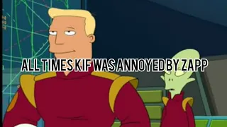 Futurama - Every time Kif was annoyed by Zapp