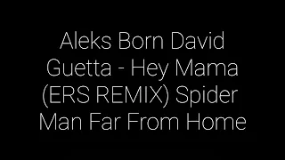 Aleks Born David Guetta - Hey Mama (ERS REMIX) Spider Man Far From Home