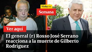 🔴 El general (r) Rosso José Serrano reacciona a la muerte de Gilberto Rodríguez | Vicky en Semana