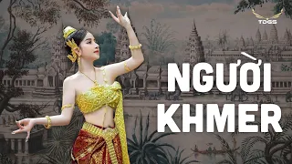 SỐ ĐẶC BIỆT #18 | Người Khmer - Một Dòng Máu Của Người Phương Nam
