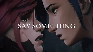 Say Something // Vi x Caitlyn