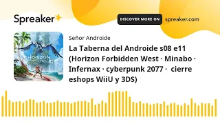 La Taberna del Androide s08 e11 (Horizon Forbidden West · Minabo · Infernax · cyberpunk 2077 ·  cier