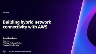 AWS re:Invent 2023 - Building hybrid network connectivity with AWS (TNC217)