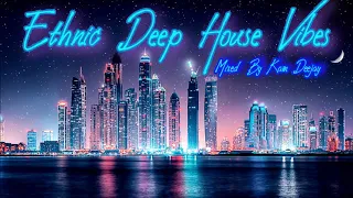 Discothèque Ethnic Deep House Vibes ~ Mix 14 _ 2019 By Kam Deejay