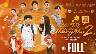 [TẬP FULL] CÁI TẾT CỦA THẰNG KHỜ PHẦN 2 - Quách Ngọc Tuyên, Hoàng Sơn, Hứa Minh Đạt, Huỳnh Phương