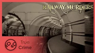 Death on the Underground - The Railway Murders 6/6 - True Crime