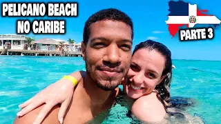 PELICANO BEACH A PRAIA MAIS BONITA DO CARIBE! BOCA CHICA na Republica Dominicana #Parte 3