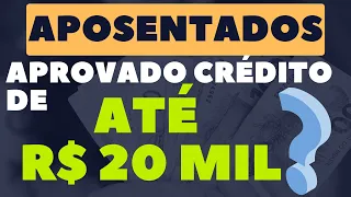 APOSENTADOS: APROVADO CRÉDITO CONSIGNADO DE ATÉ R$ 20 MIL, QUE HISTÓRIA É ESSA❓