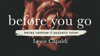 Before You Go (AUDIO) Lewis Capaldi acoustic cover Bailey Rushlow