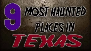 9 MOST HAUNTED PLACES IN TEXAS