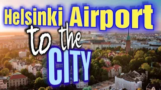 Helsinki-Vantaa Airport to the city centre of Helsinki - Honest Travel Guide Finland