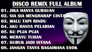 DISCO REMIX FULL ALBUM (Tanpa Iklan)  - JIKA HANYA GURAUAN TAK MUNGKIN KU BERTAHAN REMIX