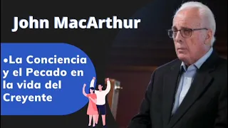 John MacArthur | •La conciencia y el Pecado en la vida del Creyente