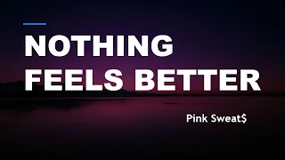 Pink Sweat$ - Nothing Feels Better Lyrics 1 Hour loop