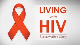 Living with HIV/AIDS from Mother to Child (Saraswathi's story)