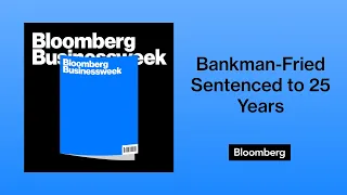 Bankman-Fried Sentenced to 25 Years: INSTANT REACTION | Bloomberg Businessweek