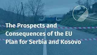 Breakthrough or Stalemate? The Prospects and Consequences of the EU Plan for Serbia and Kosovo