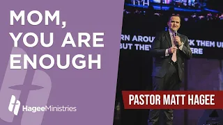 Pastor Matt Hagee - "Mom, You Are Enough"