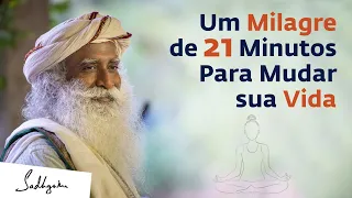 Um Milagre que Muda sua Vida em Apenas 21 Minutos | Sadhguru Português