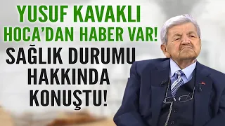 Yusuf Kavaklı Hoca'dan haber var! Sağlık durumu hakkında konuştu!