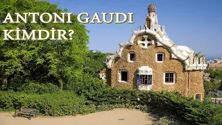 Antoni Gaudi Kimdir? - Sıradışı Katalan Mimar